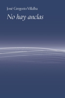 NO HAY ANCLAS: el coraje de zarpar (Spanish Edition) B0D6R5B4GP Book Cover