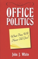 OFFICE POLITICS: What They Will Never Tell You B09KN64SVT Book Cover