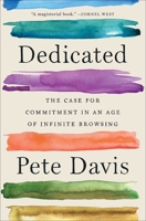 Dedicated: The Case for Commitment in an Age of Infinite Browsing 1982140909 Book Cover