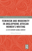 Feminism and Modernity in Anglophone African Women's Writing 1032187271 Book Cover