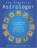 The Practical Astrologer: All you need to know to construct birth charts, cast horoscopes and discover what the stars have to reveal 0312036728 Book Cover