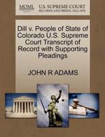 Dill v. People of State of Colorado U.S. Supreme Court Transcript of Record with Supporting Pleadings 1270260308 Book Cover