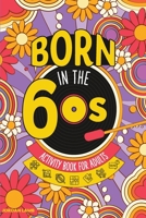 Born in the 60s Activity Book for Adults: Mixed Puzzle Book for Adults about Growing Up in the 60s and 70s with Trivia, Sudoku, Word Search, ... More! 398552100X Book Cover