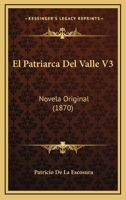 El Patriarca Del Valle V3: Novela Original (1870) 1275735940 Book Cover