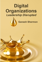 Digital Organizations - Leadership Disrupted 1365594211 Book Cover