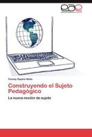 Construyendo el Sujeto Pedagógico: La nueva noción de sujeto 3846575542 Book Cover