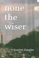 none the wiser B08997VNCN Book Cover