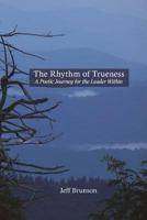 The Rhythm of Trueness: A Poetic Journey for the Leader Within 1539848256 Book Cover