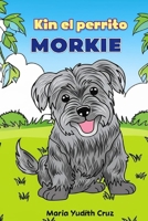 Kin: El perrito Morkie (Kin the Morkie) (Spanish Edition) B0FPQK1XK1 Book Cover