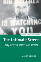 The Intimate Screen: Early British Television Drama (Oxford Television Studies) 0198742339 Book Cover