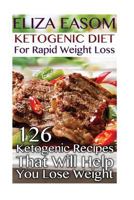 Ketogenic Diet For Rapid Weight Loss: 126 Ketogenic Recipes That Will Help You Lose Weight: 1979275475 Book Cover