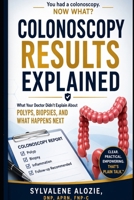 Colonoscopy Results, Explained: What Your Doctor Didn’t Explain About Polyps, Biopsies, and What Happens Next B0GYKTW5M6 Book Cover