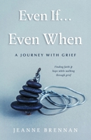 Even If… Even When: A Journey with Grief B0GZT5YR8T Book Cover