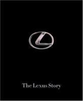 The Lexus Story: The Behind the Scenes Story of the #1 Automotive Luxury Brand in America 0971793573 Book Cover
