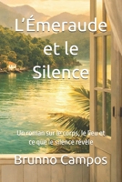 L’Émeraude et le Silence: Un roman sur le corps, le lieu et ce que le silence révèle (French Edition) B0GL8G8P3K Book Cover