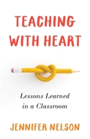 Teaching with Heart: Lessons Learned in a Classroom 1647425050 Book Cover