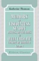 Memoirs of Viscountess Sundon, Mistress of the Robes to Queen Caroline, Consort of George II: Including Letters from the Most Celebtated Persons of Her Time. Volume 1 0543693686 Book Cover