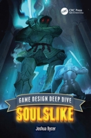 Game Design Deep Dive: Soulslike 1032581158 Book Cover