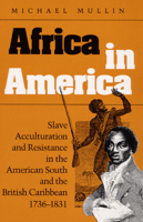 Africa in America: Slave Acculturation and Resistance in the American South and the British Caribbean, 1736-1831 (Blacks in the New World) 0252018893 Book Cover