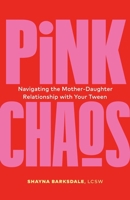 Pink Chaos: Navigating the Mother-Daughter Relationship with Your Tween 1774584646 Book Cover