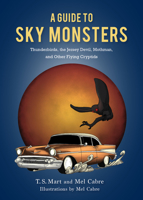 A Guide to Sky Monsters: Thunderbirds, the Jersey Devil, Mothman and Other Flying Cryptids 1684352177 Book Cover