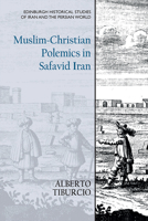 Muslim-Christian Polemics in Safavid Iran 1474440479 Book Cover
