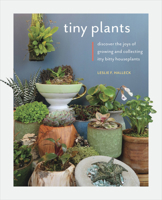 Tiny Plants: Discover the joys of growing and collecting itty-bitty houseplants 0760369577 Book Cover