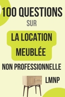 100 Questions sur la location meublée non professionnelle (LMNP): Le guide essentiel pour les investisseurs immobiliers (French Edition) B0DV4CXMVC Book Cover