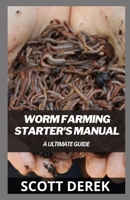 Worm Farming Starter's Manual: A Ultimate Guide B094T3QHTW Book Cover