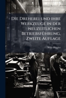 Die Dreherei Und Ihre Werkzeuge in Der Neuzeitlichen Betriebsfuhrung 1247834476 Book Cover