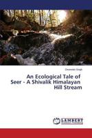 An Ecological Tale of Seer - A Shivalik Himalayan Hill Stream 3659259543 Book Cover