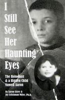 I Still See Her Haunting Eyes: The Holocaust & a Hidden Child Named Aaron 0975987526 Book Cover