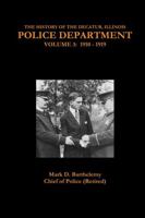 The History of the Decatur, Illinois Police Department: Volume 3 1387528572 Book Cover
