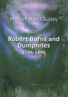 Robert Burns and Dumphries 1796-1896 5518559801 Book Cover