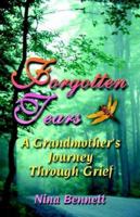 Forgotten Tears: A Grandmother's Journey Through Grief 1591137640 Book Cover