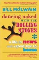 Dancing Naked with the Rolling Stones: A Life in News and a Good-bye to Booze 0978973607 Book Cover