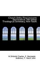 Church Unity Five Lectures Delivered in The Union Theological Seminary, New York 1178249042 Book Cover