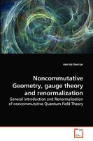 Noncommutative Geometry, gauge theory and renormalization: General introduction and Renormalization of noncommutative Quantum Field Theory 363927041X Book Cover