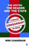 The Writer, the Reader and the State : Literary Censorship in India 9386446073 Book Cover