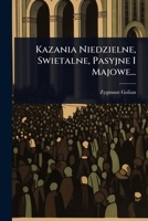 Kazania Niedzielne, Swietalne, Pasyjne I Majowe... 1024850536 Book Cover