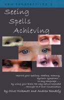Dyslexia: Seeing Spells Achieving: Improve Your Spelling, Reading, Memory, Dyslexic Symptoms... (New Perspectives): Improve Your Spelling, Reading, Memory, Dyslexic Symptoms... 1904312209 Book Cover