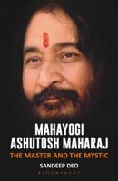 Mahayogi Ashutosh Maharaj: The Master and the Mystic 9386606208 Book Cover