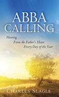 Abba Calling: Hearing From the Father's Heart Everyday of the Year 0768441374 Book Cover