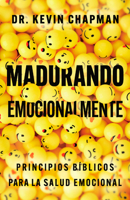 Madurando emocionalmente: Principios bíblicos para la salud emocional (Spanish Edition) 1514016788 Book Cover