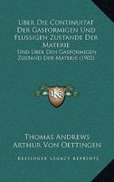 Uber Die Continuitat Der Gasformigen Und Flussigen Zustande Der Materie: Und Uber Den Gasformigen Zustand Der Materie (1902) 1160286566 Book Cover