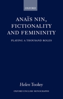 Anais Nin, Fictionality and Femininity (Oxford English Monographs) 0199249830 Book Cover