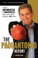The Paolantonio Report: The Most Overrated and Underrated Players, Teams, Coaches, and Moments in NFL History 1600780253 Book Cover
