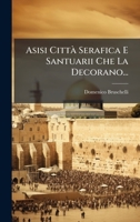 Asisi CittÃ Serafica E Santuarii Che La Decorano... (Italian Edition) 1024703967 Book Cover