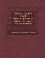 Report on the Civil Establishments of Malta 1287942016 Book Cover