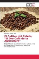 El Cultivo del Cafeto "El Oro Café de la Agricultura": El Cafeto un Frutal con mucho futuro para el Desarrollo Económico y Social de muchos Países 6202151218 Book Cover
